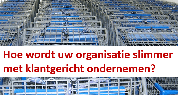 Hoe wordt uw organisatie slimmer met klantgericht ondernemen? Hoe wordt uw organisatie slimmer met klantgericht ondernemen?