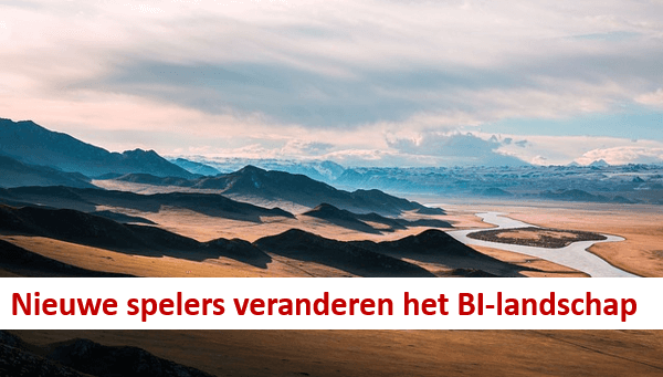 Nieuwe spelers veranderen het BI-landschap Nieuwe spelers veranderen het BI-landschap