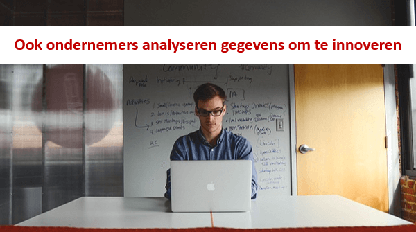 Ook ondernemers analyseren gegevens om te innoveren Ook ondernemers analyseren gegevens om te innoveren